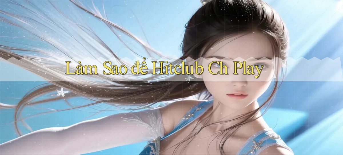 hitclub   Website Game Mới   Link Đáng Tin