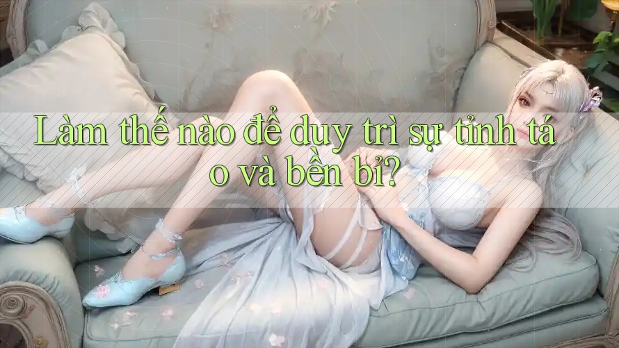 Làm thế nào để duy trì sự tỉnh táo và bền bỉ? Làm thế nào để duy trì sự tỉnh táo và bền bỉ?