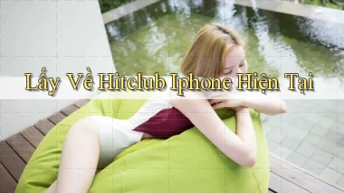 lấy về hitclub iphone hiện tại