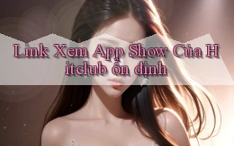 link xem app show của hitclub ổn định
