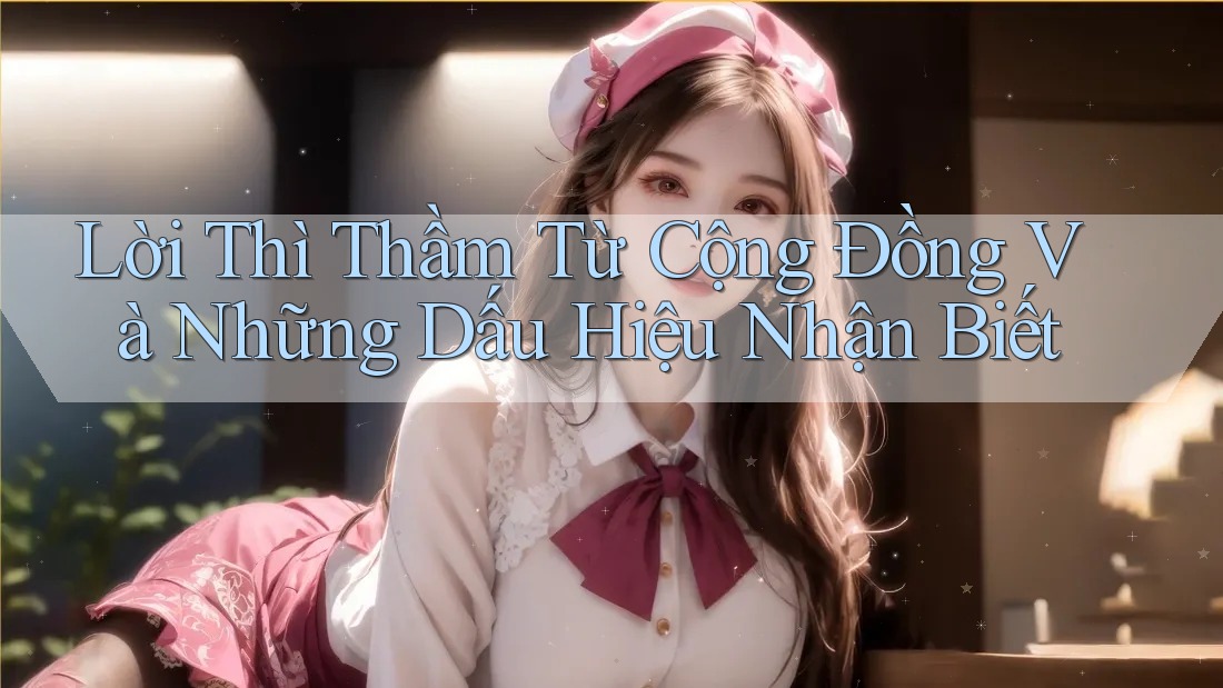 Lời Thì Thầm Từ Cộng Đồng Và Những Dấu Hiệu Nhận Biết Lời Thì Thầm Từ Cộng Đồng Và Những Dấu Hiệu Nhận Biết