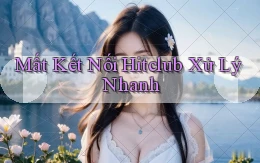 mất kết nối hitclub xử lý nhanh