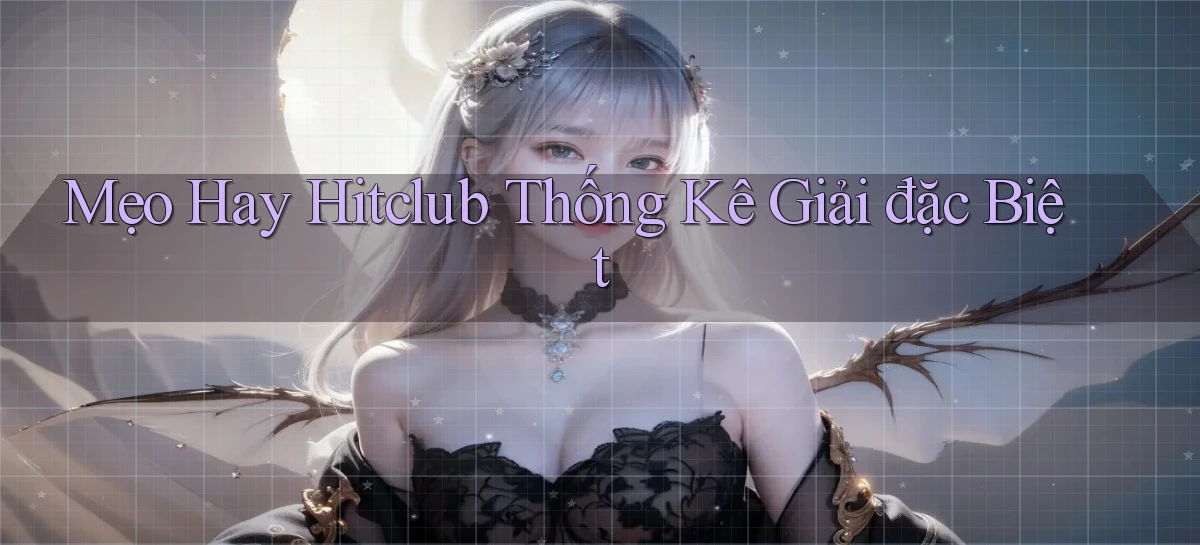 mẹo hay hitclub thống kê giải đặc biệt