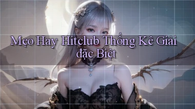 mẹo hay hitclub thống kê giải đặc biệt