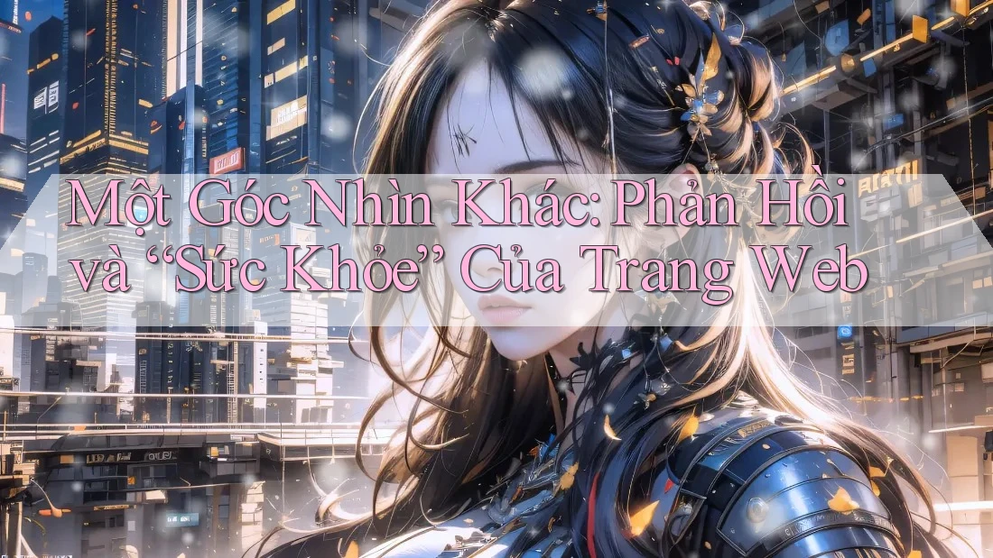 Một Góc Nhìn Khác: Phản Hồi và “Sức Khỏe” Của Trang Web Một Góc Nhìn Khác: Phản Hồi và “Sức Khỏe” Của Trang Web