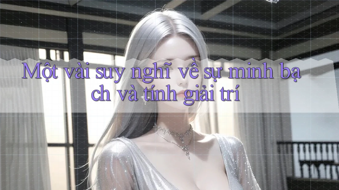 Một vài suy nghĩ về sự minh bạch và tính giải trí