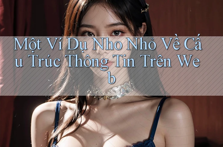 Một Ví Dụ Nho Nhỏ Về Cấu Trúc Thông Tin Trên Web Một Ví Dụ Nho Nhỏ Về Cấu Trúc Thông Tin Trên Web