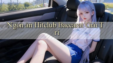 ngon ăn hitclub baccarat giải trí