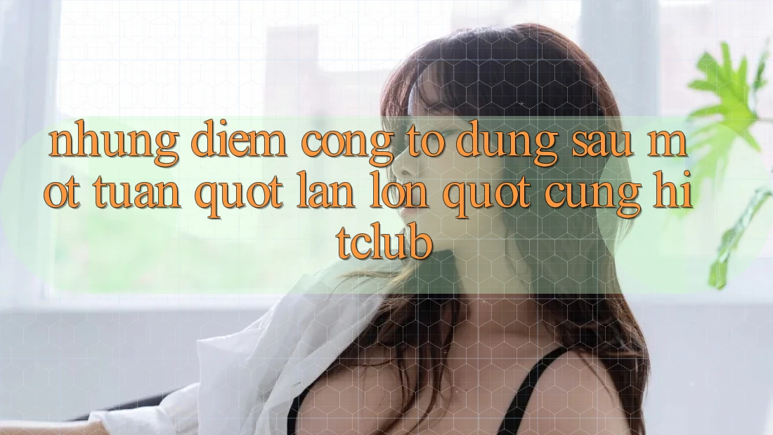 Những điểm cộng to đùng sau một tuần " lăn lộn" cùng HitClub Những điểm cộng to đùng sau một tuần " lăn lộn" cùng HitClub