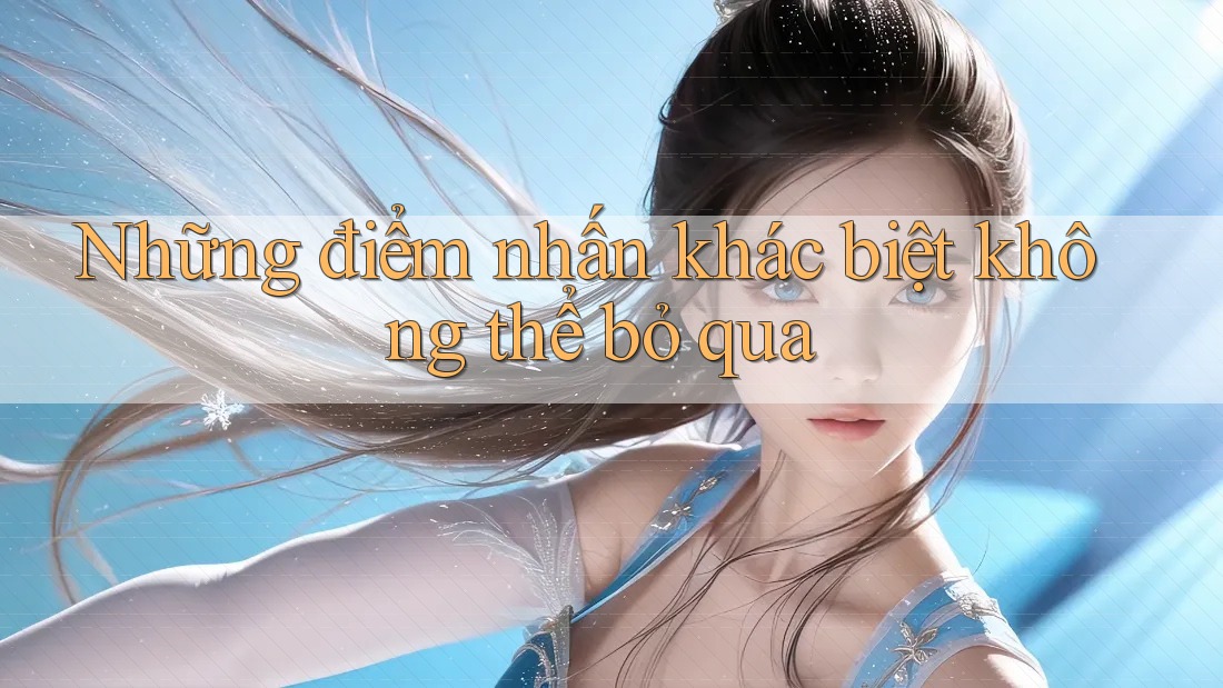 Những điểm nhấn khác biệt không thể bỏ qua Những điểm nhấn khác biệt không thể bỏ qua