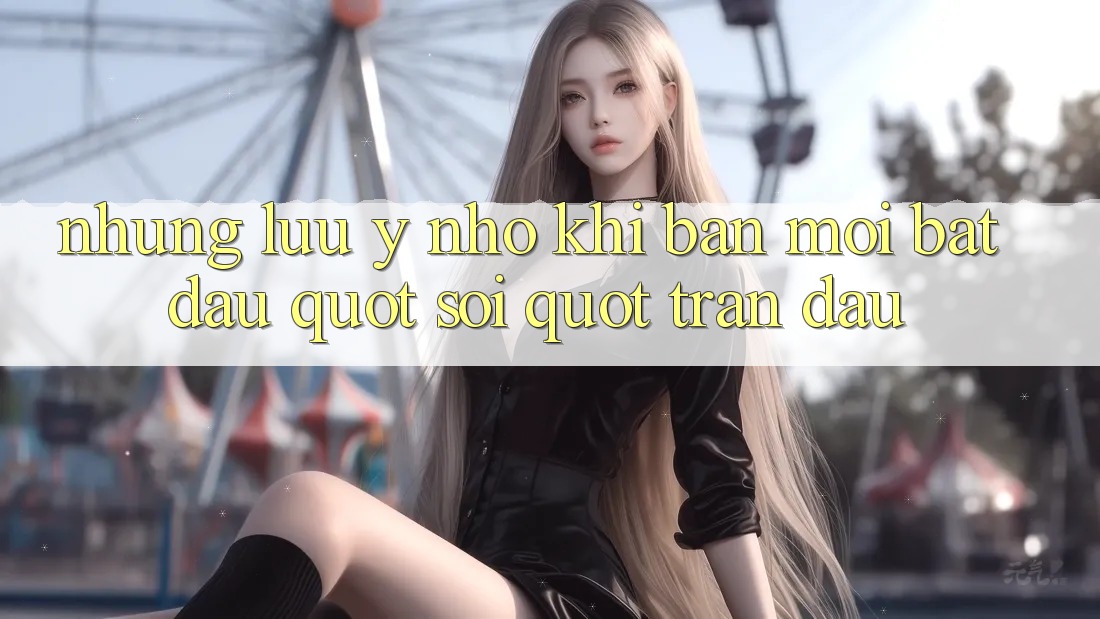 Những lưu ý nhỏ khi bạn mới bắt đầu " soi" trận đấu Những lưu ý nhỏ khi bạn mới bắt đầu " soi" trận đấu