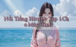nổi tiếng hitclub top 1 cho máy tính