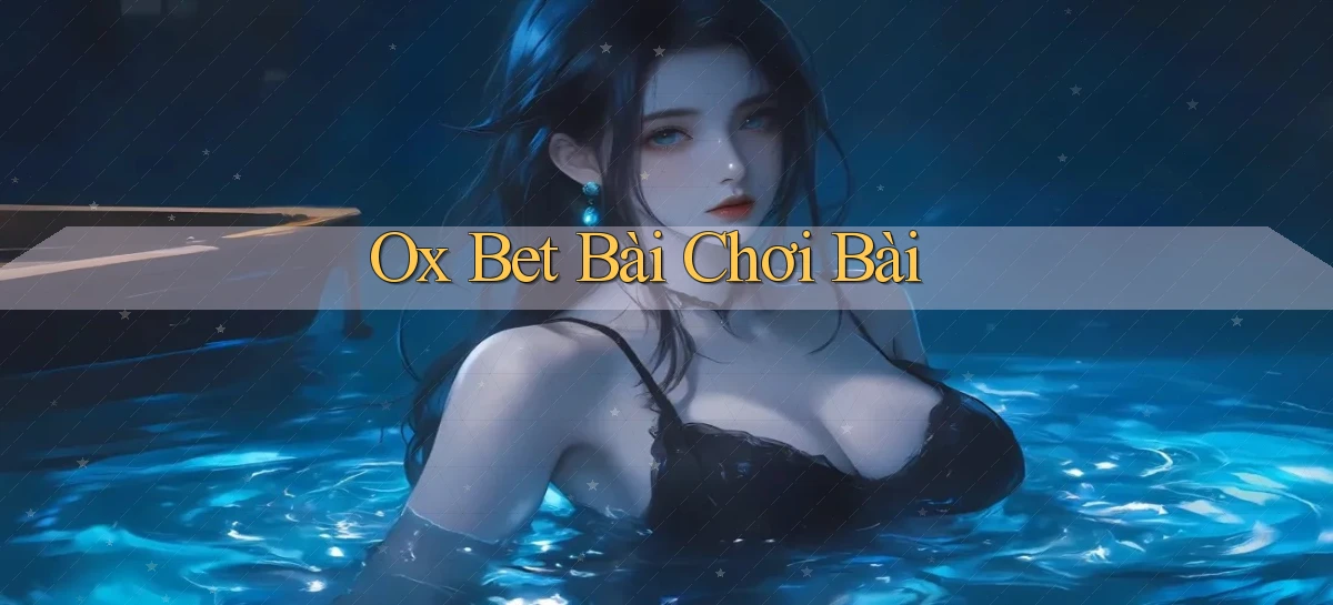 ox bet bài chơi bài
