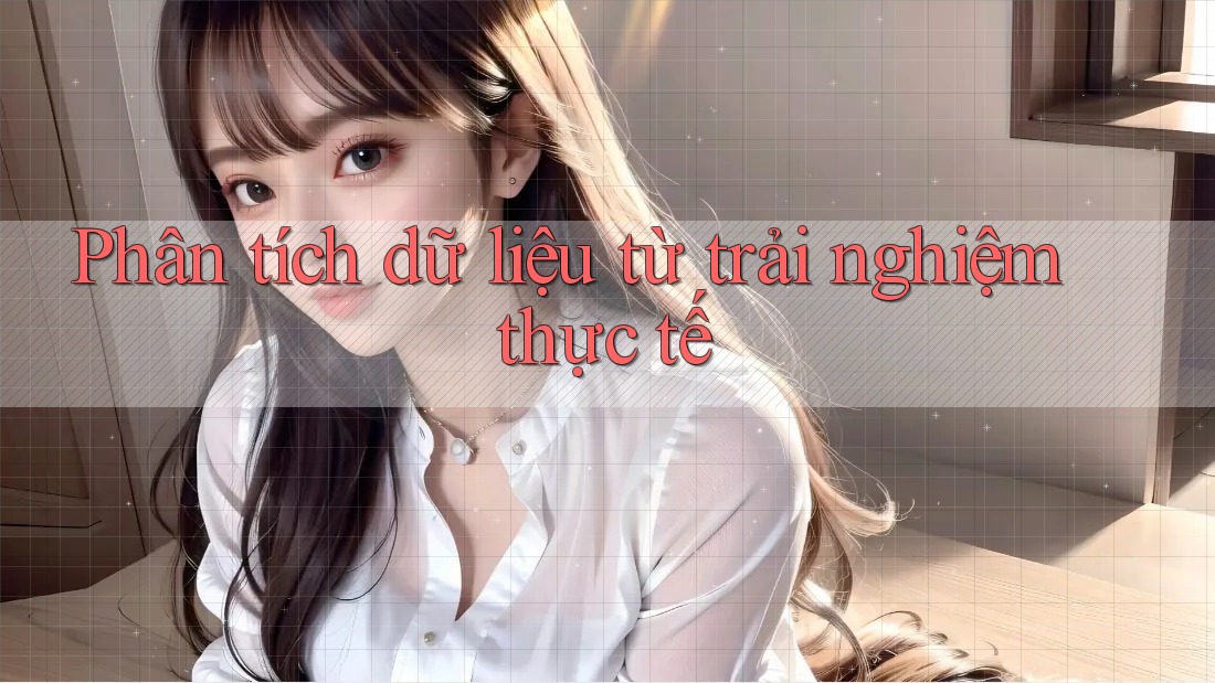 Phân tích dữ liệu từ trải nghiệm thực tế Phân tích dữ liệu từ trải nghiệm thực tế