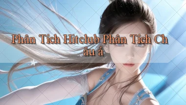phân tích hitclub phân tích châu á