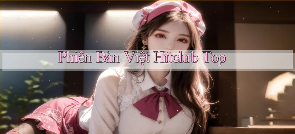 phiên bản việt hitclub top