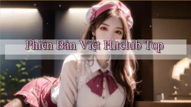 phiên bản việt hitclub top