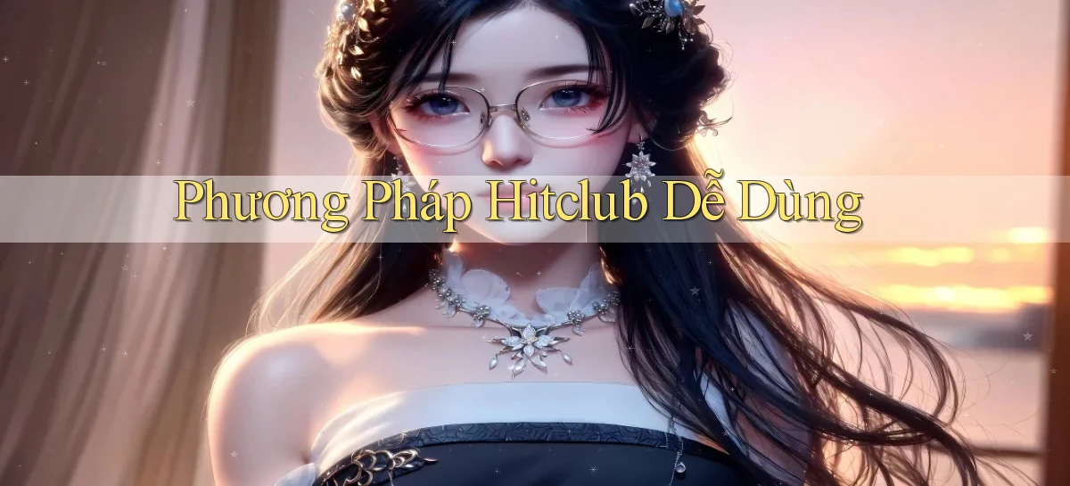 phương pháp hitclub dễ dùng