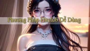 phương pháp hitclub dễ dùng
