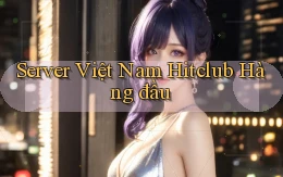 server việt nam hitclub hàng đầu