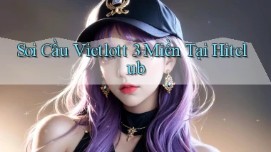 soi cầu vietlott 3 miền tại hitclub