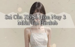 soi cầu xổ số hôm nay 3 miền tại hitclub