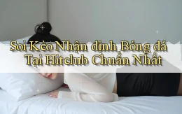 soi kèo nhận định bóng đá tại hitclub chuẩn nhất