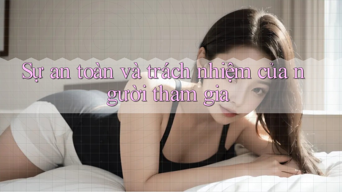 Sự an toàn và trách nhiệm của người tham gia Sự an toàn và trách nhiệm của người tham gia