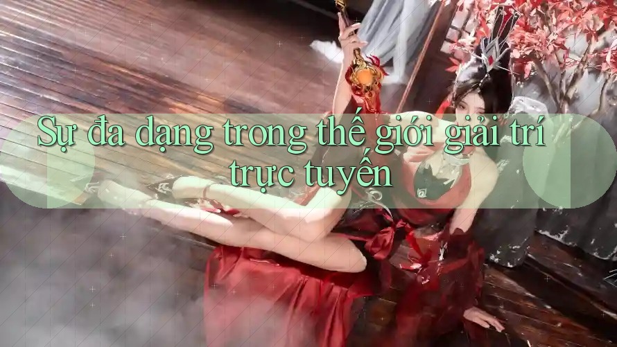 Sự Đa Dạng Trong Thế Giới Giải Trí Trực Tuyến Sự Đa Dạng Trong Thế Giới Giải Trí Trực Tuyến