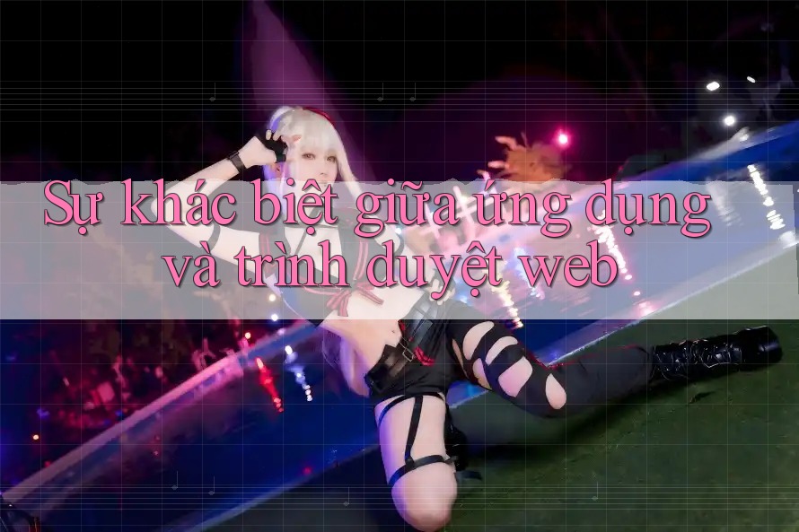 Sự khác biệt giữa ứng dụng và trình duyệt web Sự khác biệt giữa ứng dụng và trình duyệt web