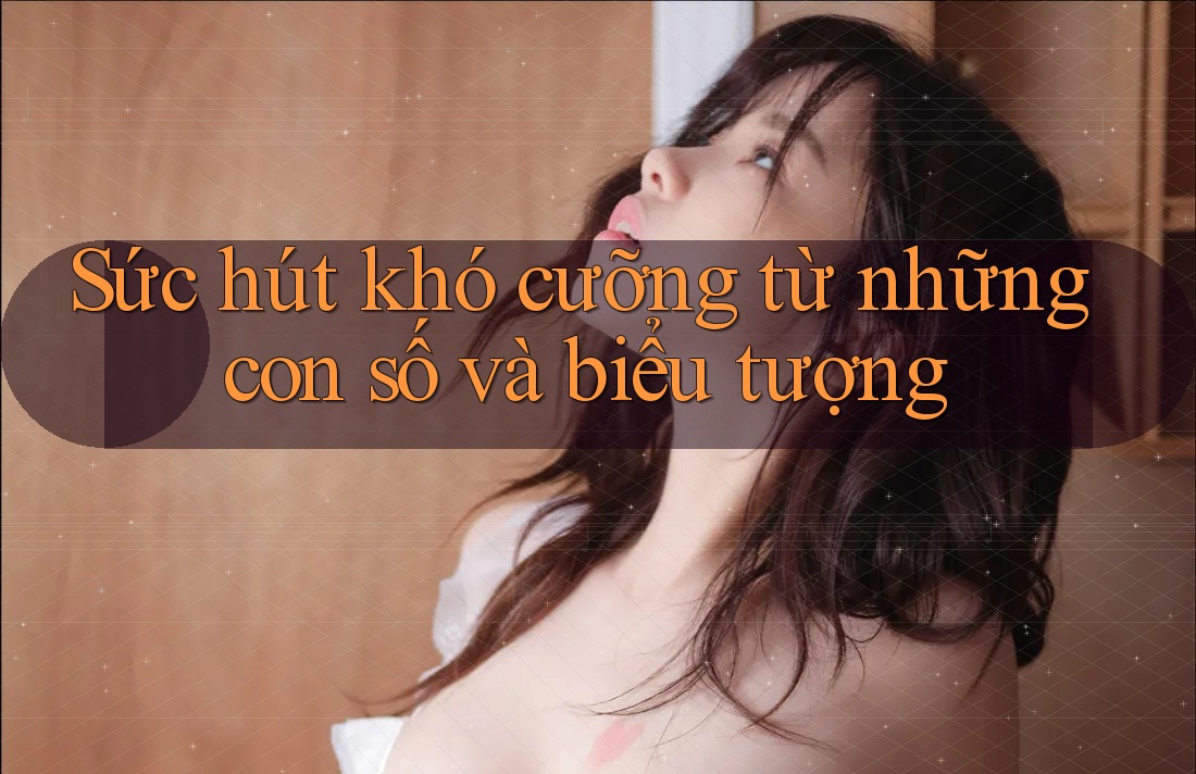 Sức hút khó cưỡng từ những con số và biểu tượng Sức hút khó cưỡng từ những con số và biểu tượng