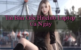 tải bản gốc hitclub laptop cả ngày