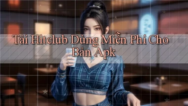 tải hitclub dùng miễn phí cho bản apk