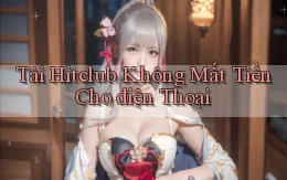 tải hitclub không mất tiền cho điện thoại