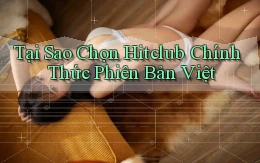 tại sao chọn hitclub chính thức phiên bản việt