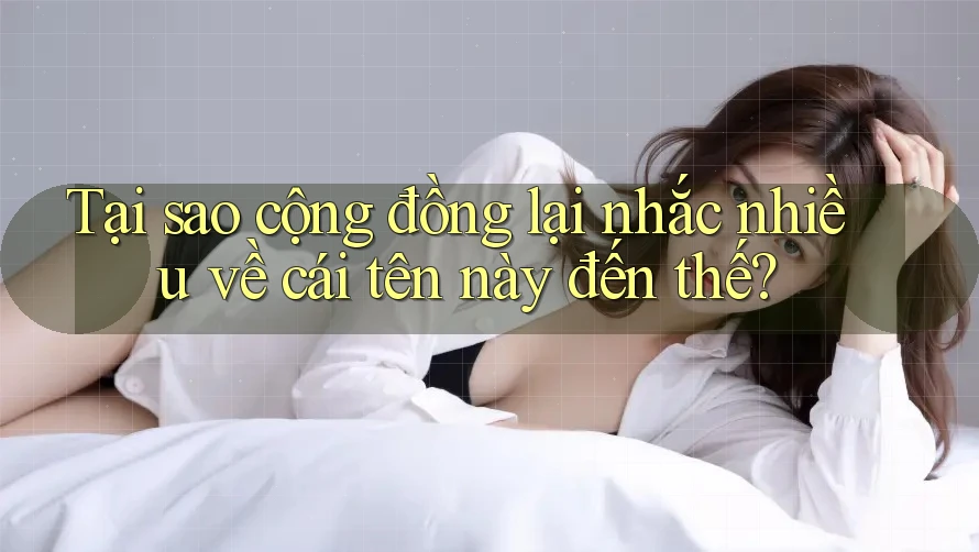 Tại sao cộng đồng lại nhắc nhiều về cái tên này đến thế? Tại sao cộng đồng lại nhắc nhiều về cái tên này đến thế?