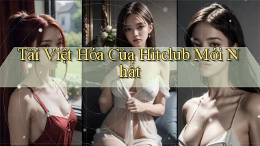 tải việt hóa của hitclub mới nhất