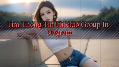 tìm thông tin hitclub group instagram