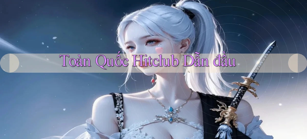 hitclub   Website Game Mới   Link Đáng Tin