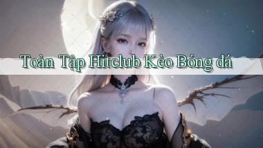 toàn tập hitclub kèo bóng đá