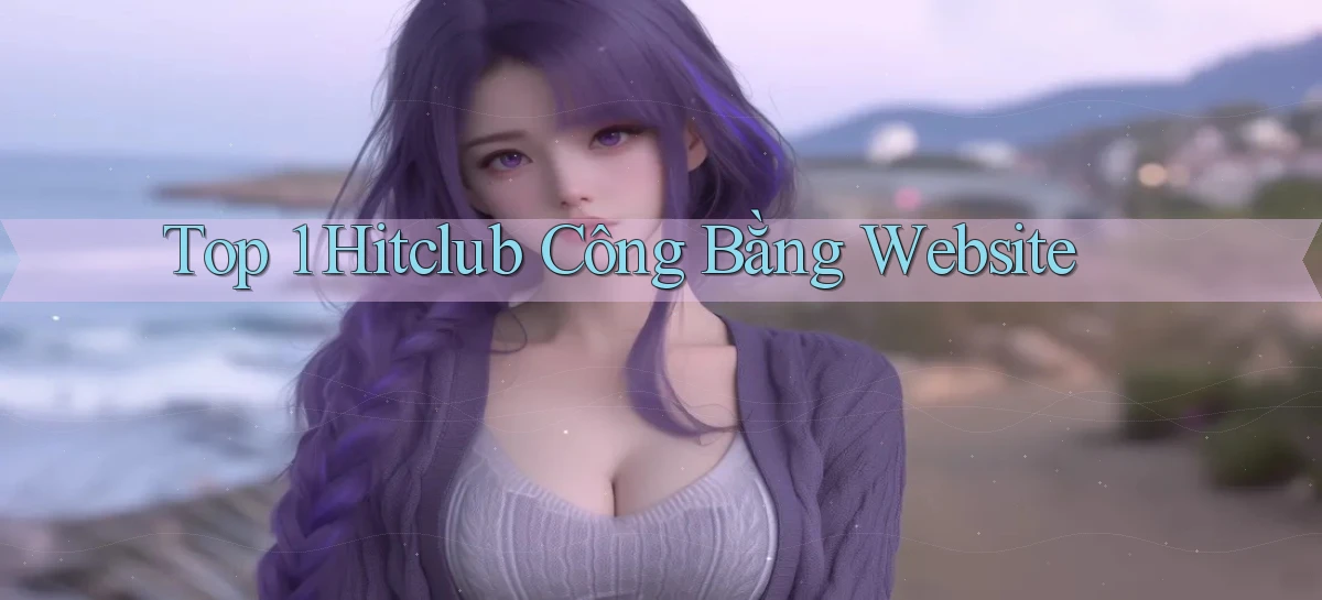 hitclub   Website Game Mới   Link Đáng Tin