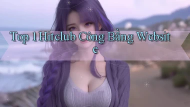 top 1 hitclub công bằng website