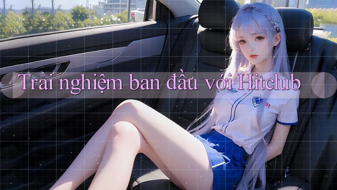 Trải nghiệm ban đầu với Hitclub
