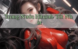 trong nước hitclub tốt nhất