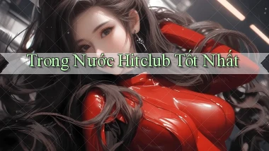 trong nước hitclub tốt nhất