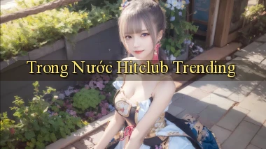trong nước hitclub trending