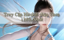 truy cập hitclub điện thoại mới nhất