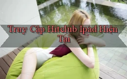 truy cập hitclub ipad hiện tại