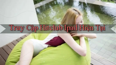 truy cập hitclub ipad hiện tại
