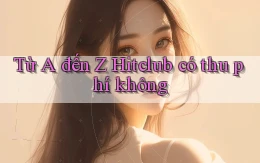 Từ A đến Z Hitclub có thu phí không